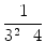 $\displaystyle {\frac{{1}}{{3^2\cdot 4}}}$