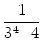 $\displaystyle {\frac{{1}}{{3^4\cdot 4}}}$