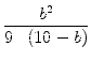 $\displaystyle {\frac{{b^2}}{{9\cdot(10-b)}}}$